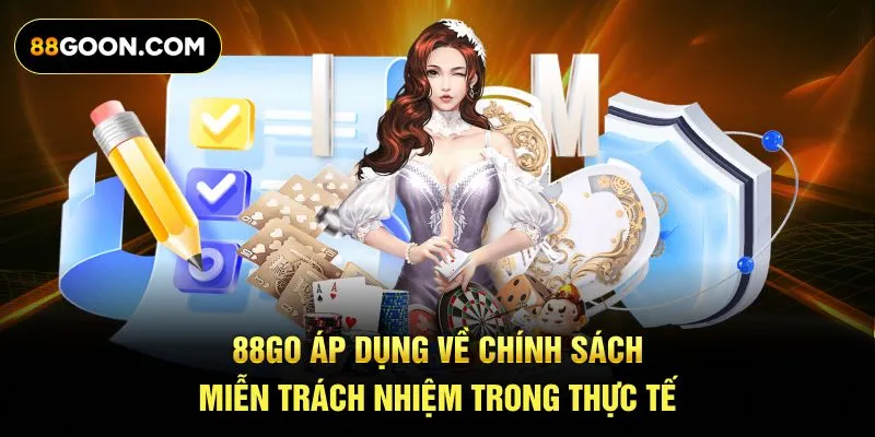 88GO áp dụng về chính sách miễn trách nhiệm trong thực tế