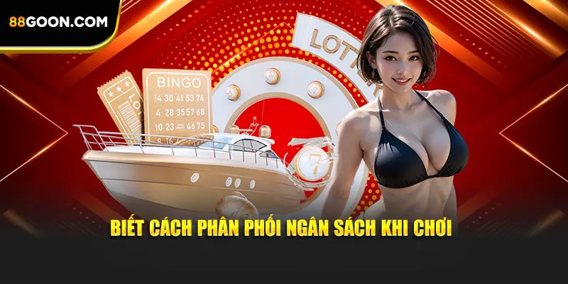 Biết cách phân phối ngân sách khi chơi