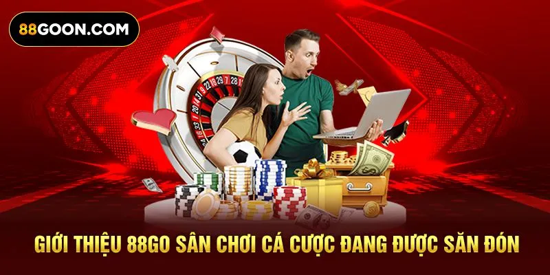 Giới thiệu 88GO sân chơi cá cược đang được săn đón