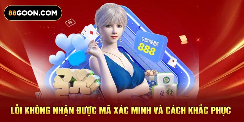 Lỗi không nhận được mã xác minh và cách khắc phục
