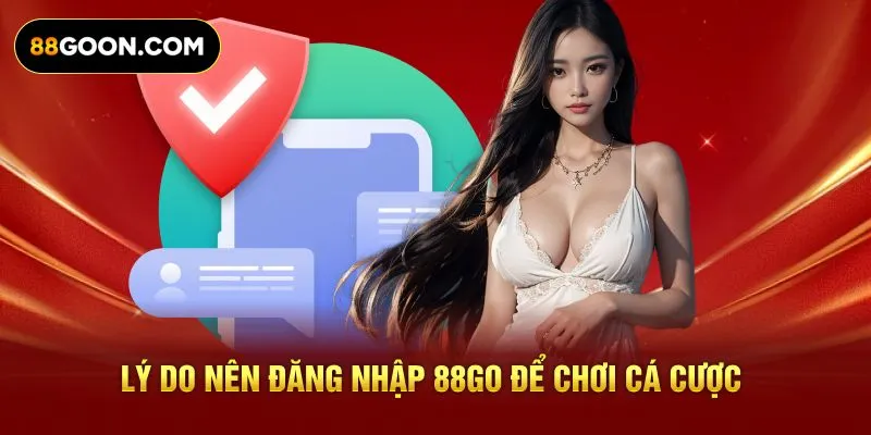 Lý do nên đăng nhập 88Go để chơi cá cược