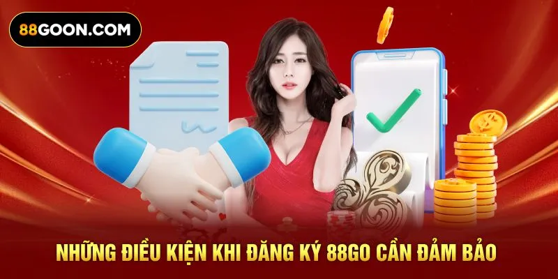 Những điều kiện khi đăng ký 88GO cần đảm bảo