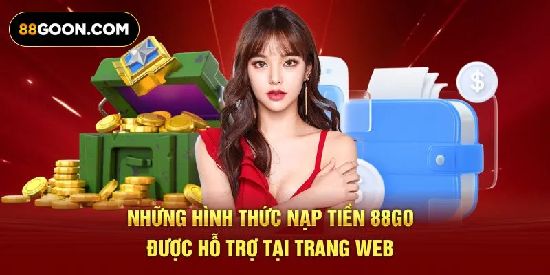Những hình thức nạp tiền 88Go được hỗ trợ tại trang web